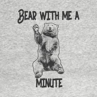 Bear with me T-Shirt